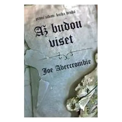 Až budou viset - Joe Abercrombie