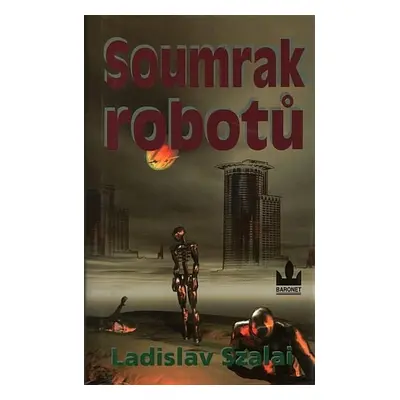 Soumrak robotů - Ladislav Szalai