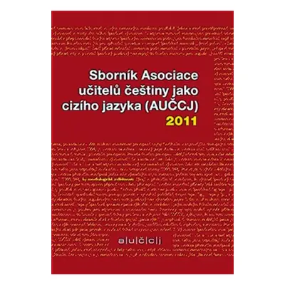 Sborník Asociace učitelů češtiny jako cizího jazyka (AUČCJ) 2011 - Zuzana Hajíčková