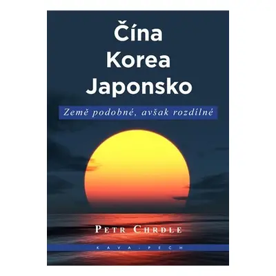 Čína, Korea, Japonsko - Země podobné, avšak rozdílné - Petr Chrdle