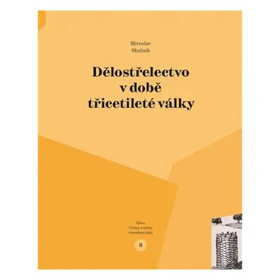 Dělostřelectvo v době třicetileté války - Miroslav Skalník