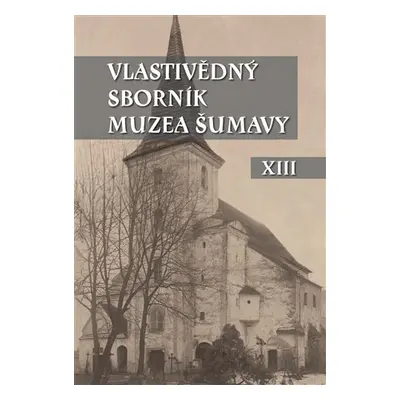 Vlastivědný sborník Muzea Šumavy XIII