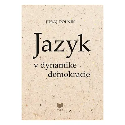 Jazyk v dynamike demokracie (slovensky) - Juraj Dolník