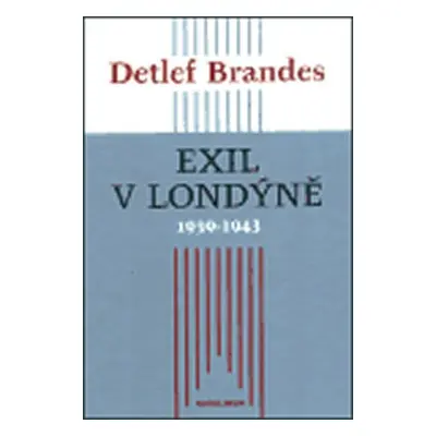 Exil v Londýně 1939 - 1943 - Detlef Brandes