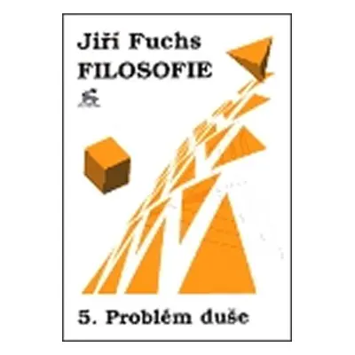 Filosofie 5. - Problém duše - Jiří Fuchs