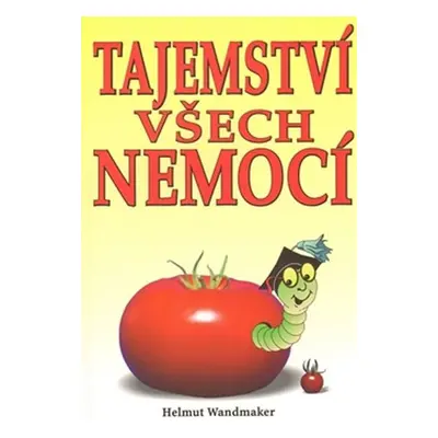 Tajemství všech nemocí - Helmut Wandmaker