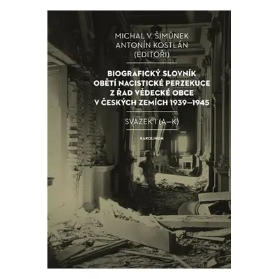 Biografický slovník obětí nacistické perzekuce z řad vědecké obce v českých zemích 1939-1945. Sv