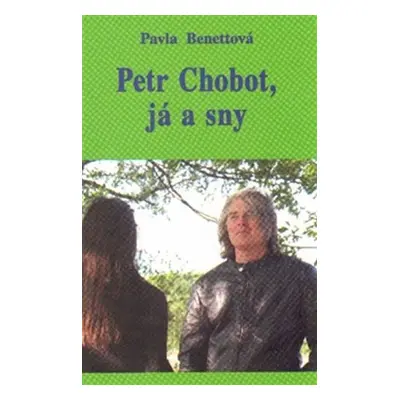 Petr Chobot, já a sny - Pavla Benettová