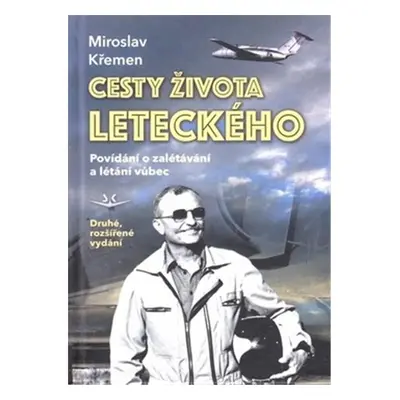 Cesty života leteckého - Povídání o zalétávání a létání vůbec - Miroslav Křemen