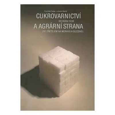 Cukrovarnictví do roku 1938 a agrární strana - František Čapka