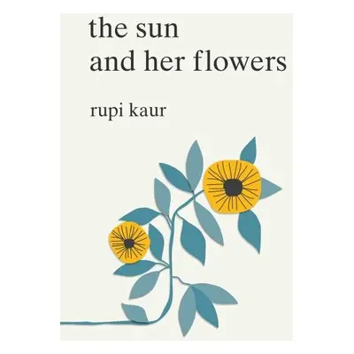 The Sun and Her Flowers - Rupi Kaur