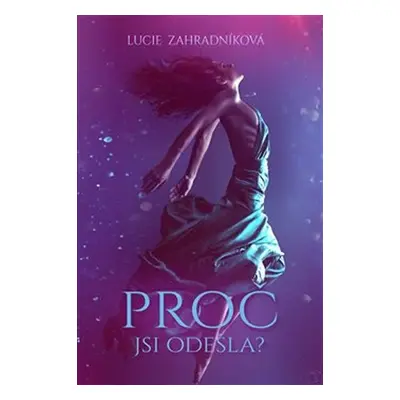 Proč jsi odešla? - Lucie Zahradníková