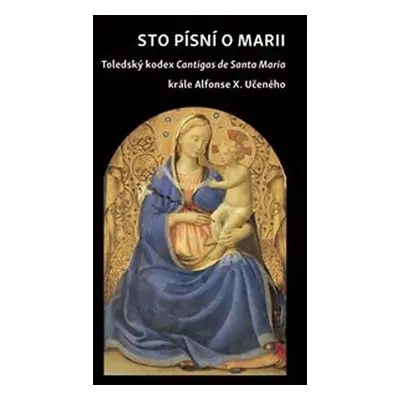 Sto písní o Marii - Toledský kodex Cantigas de Santa Maria krále Alfonse X. Učeného