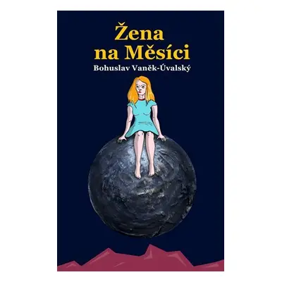 Žena na Měsíci - Bohuslav Vaněk-Úvalský