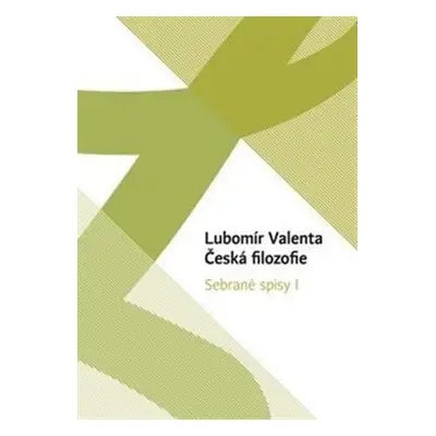 Česká filozofie - Sebrané spisy I. - Lubomír Valenta