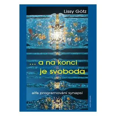 ... a na konci je svoboda - Alfa programování synapsí - Lissy Götz