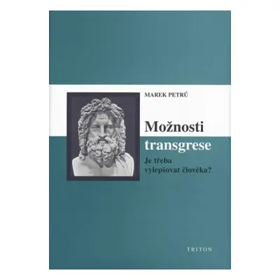 Možnosti transgrese - Je třeba vylepšovat člověka? - Marek Petrů