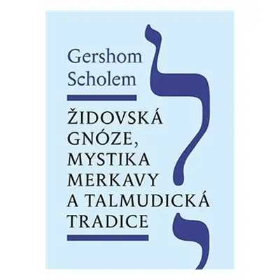 Židovská gnóze, mystika merkavy a talmudická tradice - Gershom Scholem