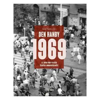 Den hanby 1969 - 21. srpen 1969 v ulicích českých a moravských měst - Daniel Povolný