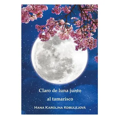 Claro de luna junto al tamarisco - Hana Karolina Kobulejová