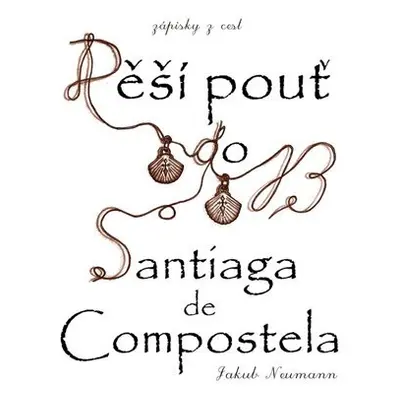 Zápisky z cest - Pěší pouť do Santiaga de Compostela - Jakub Neumann