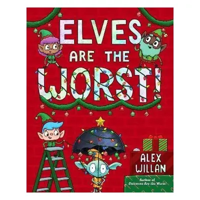 Elves Are the Worst! - Alex Willan