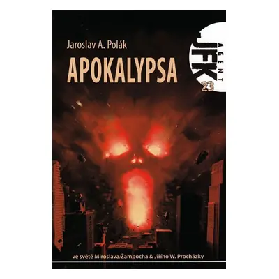 Agent JFK 023 - Apokalypsa - Jaroslav A. Polák