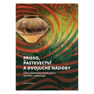 Proso, pastevectví a dvojuché nádoby - Šíření tibetobarmských jazyků ve světle archeologie - Jak