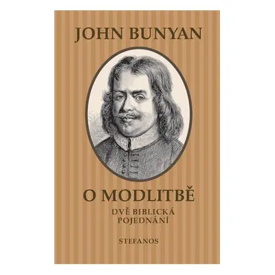 O modlitbě - Dvě biblická pojednání - John Bunyan