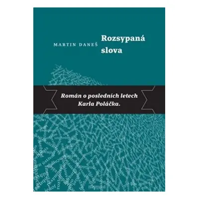 Rozsypaná slova - Román o posledních letech Karla Poláčka, 2. vydání - Martin Daneš