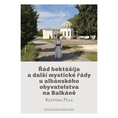 Řád bektášíja a další mystické řády u albánského obyvatelstva na Balkáně - Kestrina Peza