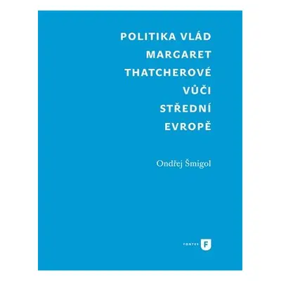 Politika vlád Margaret Thatcherové vůči střední Evropě - Ondřej Šmigol