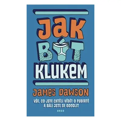 Jak být klukem - Vše, co jste chtěli vědět o pubertě a báli jste se googlit, 2. vydání - James 