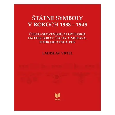 Štátne symboly v rokoch 1938–1945 (slovensky) - Ladislav Vrtel