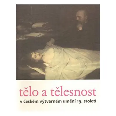 Tělo a tělesnost v českém výtvarném umění 19. století - Taťána Petrasová