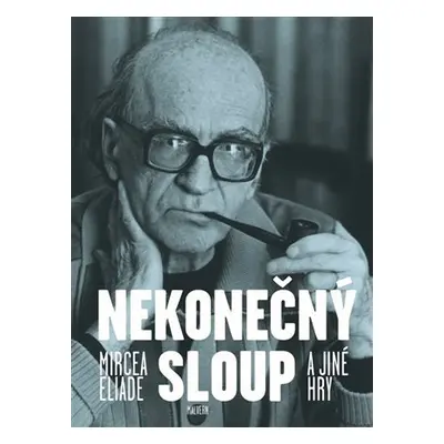 Nekonečný sloup a jiné hry - Mircea Eliade