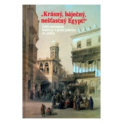 Krásný, báječný, nešťastný Egypt! - Kolektiv autorú