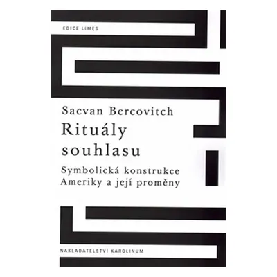 Rituály souhlasu - Symbolická konstrukce Ameriky a její proměny - Sacvan Bercovitch