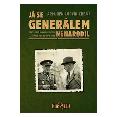 Já se generálem nenarodil - Z písemností hlavního velitele čs. armády nejen o roce 1938 - Ludvík