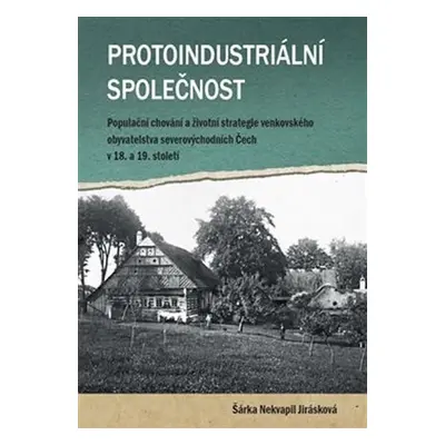 Protoindustriální společnost: Populační chování a strategie venkovského obyvatelstvo severovýcho