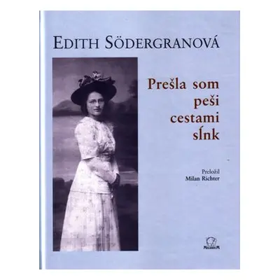 Prešla som peši cestami sĺnk - Edith Södergran