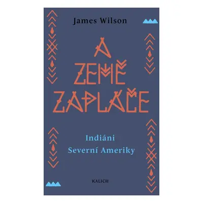 A země zapláče - Indiáni Severní Ameriky - James Wilson