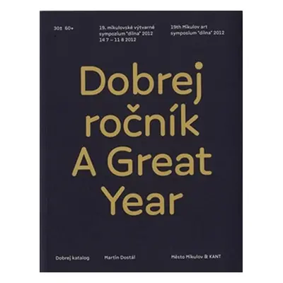 Dobrej ročník / A Great Year - 19. mikulovské výtvarné sympozium "dílna" 2012 (ČJ, AJ) - Martin 