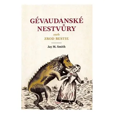 Gévaudanské nestvůry aneb zrod bestie - Jay M. Smith