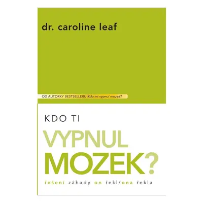 Kdo Ti vypnul mozek? - Caroline Leaf