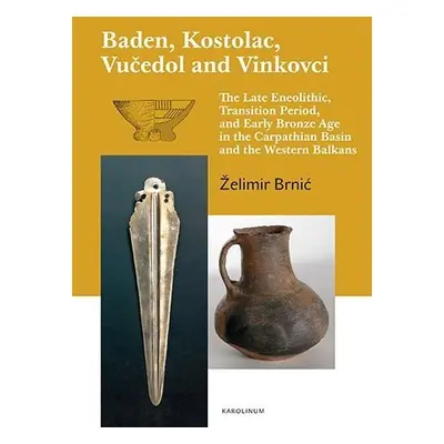 Baden, Kostolac, Vučedol and Vinkovci - The Late Eneolithic, Transition Period, and Early Bronze