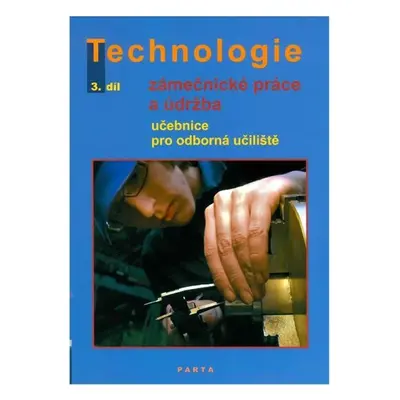 Zámečnické práce a údržba, technologie, 3. díl (pro 3. ročník OU) - Dana Fialová