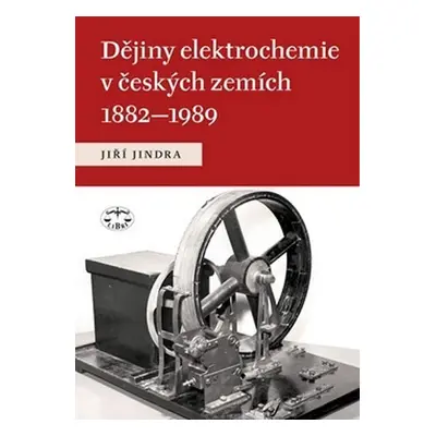 Dějiny elektrochemie v českých zemích 1882-1989 - Jiří Jindra