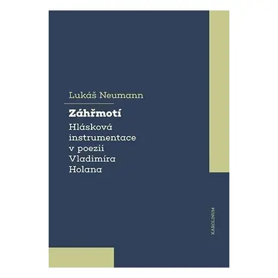 Záhřmotí - Hlásková instrumentace v poezii Vladimíra Holana - Lukáš Neumann