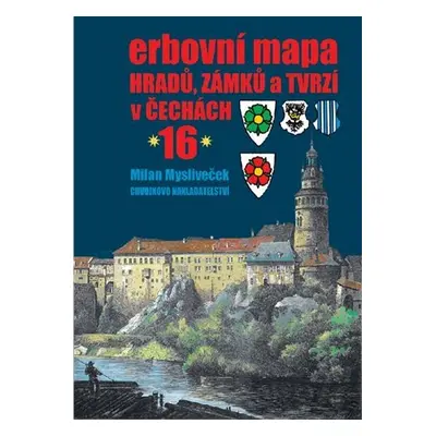 Erbovní mapa hradů, zámků a tvrzí v Čechách 16 - Milan Mysliveček